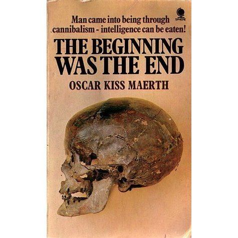 Oscar Kiss Maerth The Beginning Was the End by Oscar Kiss Maerth