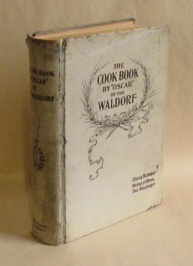 Oscar Tschirky The Cook Book by Oscar of the Waldorf Oscar Tschirky