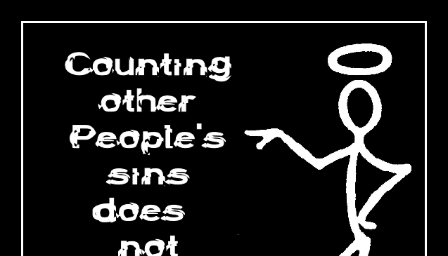 Other People's Sins Counting other peoples sins does not make you a saint Aryan J