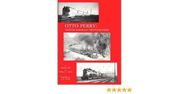 Otto Perry Amazoncom Otto Perry Master Railroad Photographer 9780918654328