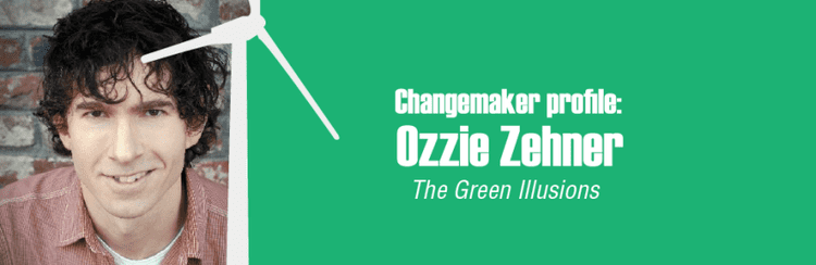 Ozzie Zehner Changemaker Profile Ozzie Zehner39s Green Illusions SHIFT magazine