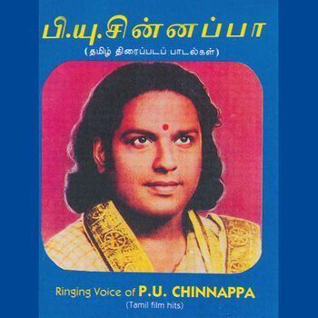 P. U. Chinnappa Ringing Voice Of PU Chinnappa Chinnappa PU Listen to