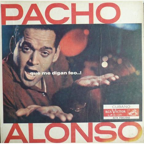 Pacho Alonso que me digan feo by PACHO ALONSO LP with afrocuban Ref
