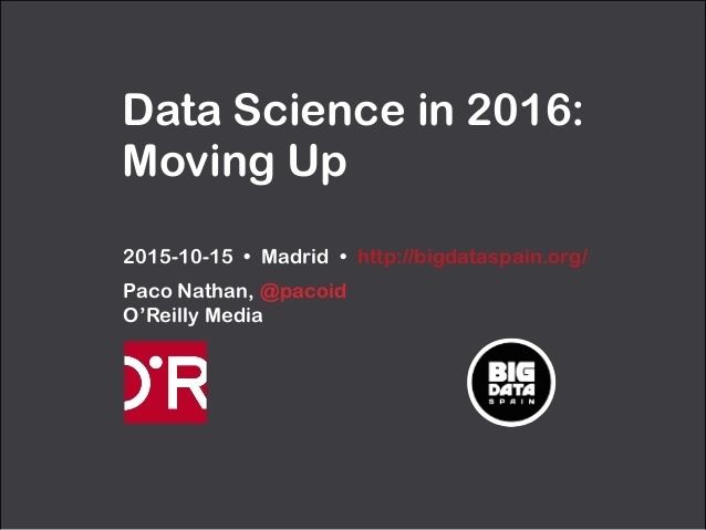 Paco Nathan Data Science in 2016 Moving up by Paco Nathan at Big Data Spain 2015