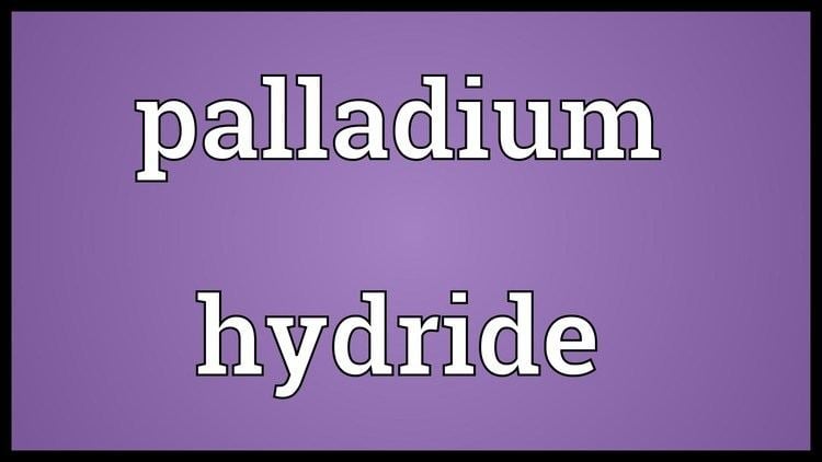 Palladium hydride httpsiytimgcomviYpptWR0RsT0maxresdefaultjpg