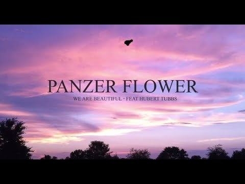 Panzer Flower Panzer Flower feat Hubert Tubbs We Are Beautiful Official Video