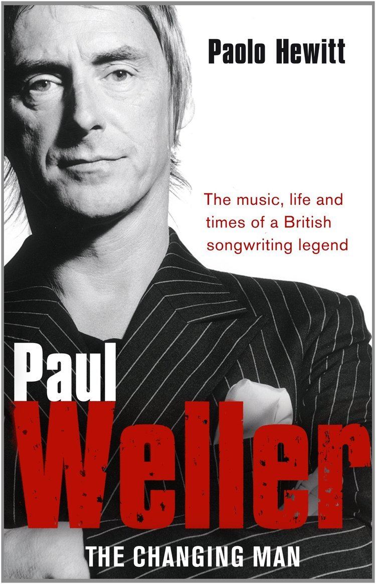 Paolo Hewitt Paul Weller The Changing Man Amazoncouk Paolo Hewitt