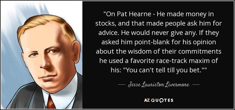 Pat Hearne Jesse Lauriston Livermore quote On Pat Hearne He made money in