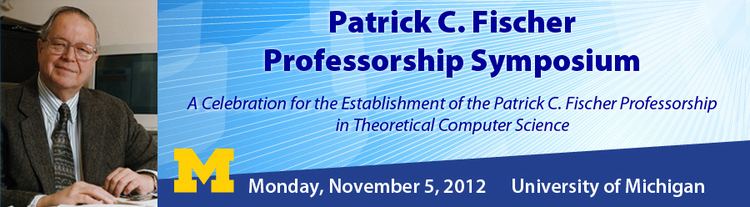 Patrick C. Fischer Patrick C Fischer Symposium at the University of Michigan
