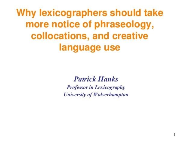 Patrick Hanks Patrick Hanks Why lexicographers should take more notice of phraseo