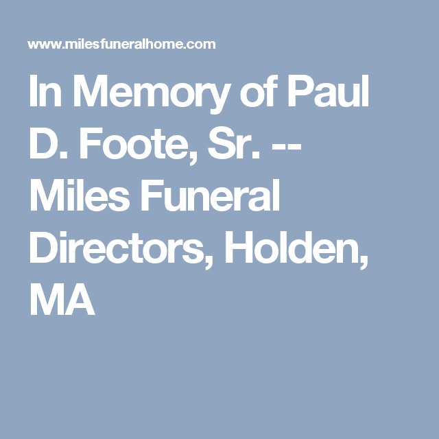 Paul D. Foote In Memory of Paul D Foote Sr Miles Funeral Directors Holden