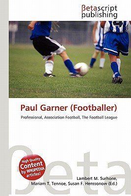 Paul Garner (footballer) Paul Garner Footballer by Lambert M Surhone Mariam T Tennoe