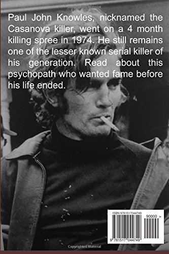 Paul John Knowles The Casanova Killer The Life of Serial Killer Paul John Knowles