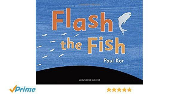 Paul Kor Amazoncom Flash the Fish 9780735227460 Paul Kor Books