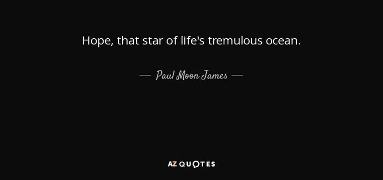 Paul Moon James Paul Moon James quote Hope that star of lifes tremulous ocean