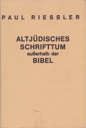 Paul Riessler Altjdisches Schrifttum ausserhalb der Bibel by Paul Riessler F H