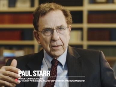 Paul Starr Paul Starr on the Shaping of the American Health Care System