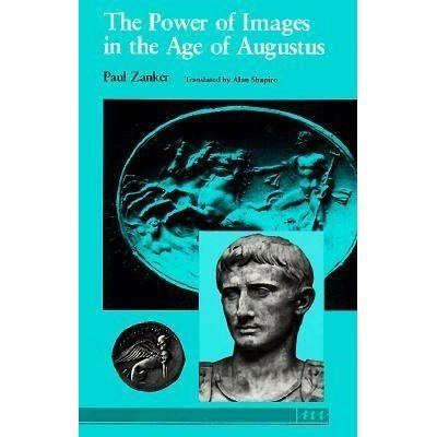 Paul Zanker The Power of Images in the Age of Augustus by Paul Zanker