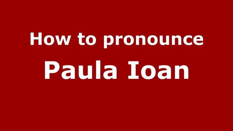 Paula Ioan How to pronounce Paula Ioan RomanianRomania PronounceNamescom