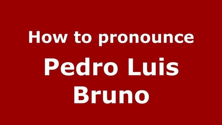 Pedro Luis Bruno How to pronounce Pedro Luis Bruno SpanishArgentina