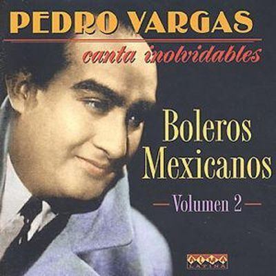 Pedro Vargas Boleros Mexicanos Vol 2 Pedro Vargas Songs Reviews