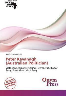Peter Kavanagh (Australian politician) Peter Kavanagh Australian Politician Aeron Charline 9786139298594