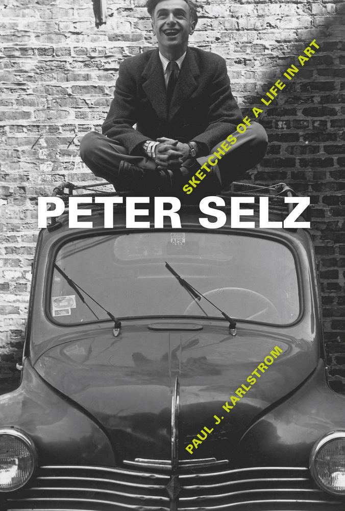 Peter Selz Peter Selz Paul J Karlstrom Hardcover University of
