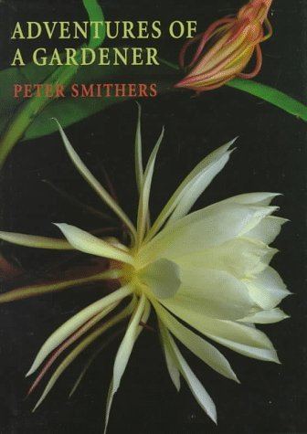 Peter Smithers Adventures of a Gardener Peter Smithers 9781860460593 Amazoncom