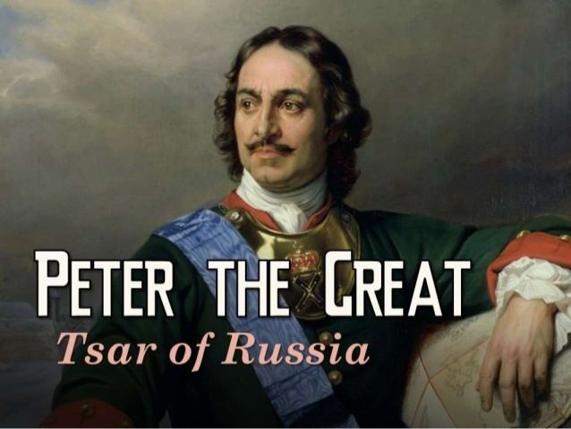 Peter the Great Peter the Great Tsar of Russia