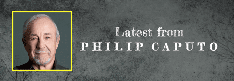 Philip Caputo Welcome to author Philip Caputos official website