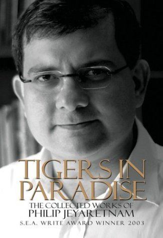 Philip Jeyaretnam Tigers In Paradise The Collected Works Of Philip