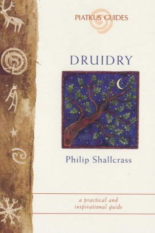 Philip Shallcrass Druidry A Practical and Inspirational Guide Piatkus Guides