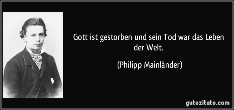 Philipp Mainlander Gott ist gestorben und sein Tod war das Leben der Welt