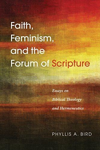 Faith, Feminism, and the Forum of Scripture: Essays on Biblical Theology  and Hermeneutics eBook : Bird, Phyllis A.: Amazon.in: Kindle Store