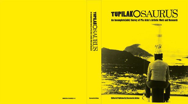 Pia Arke Release of the book TUPILAKOSAURUS An Incompleteable Survey of