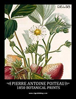 Pierre Antoine Poiteau Amazoncom Pierre Antoine Poiteau 1850 Botanical Prints eBook