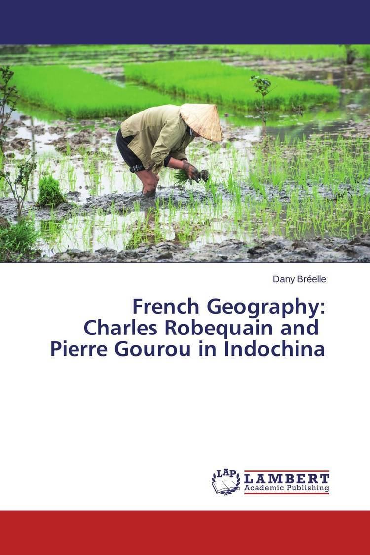 Pierre Gourou French Geography Charles Robequain and Pierre Gourou in Indochina