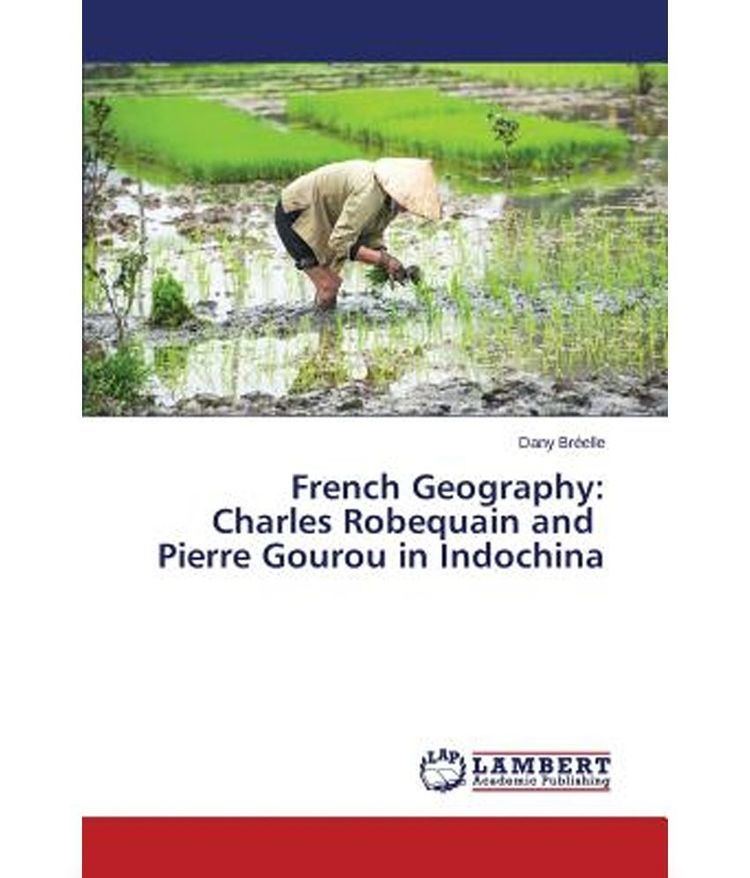 Pierre Gourou French Geography Charles Robequain and Pierre Gourou in Indochina