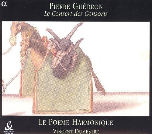 Pierre Guédron Pierre Gudron Le Consert des Consorts Le Pome Harmonique