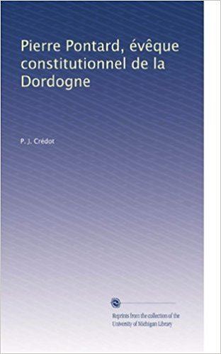 Pierre Pontard Pierre Pontard vque constitutionnel de la Dordogne French
