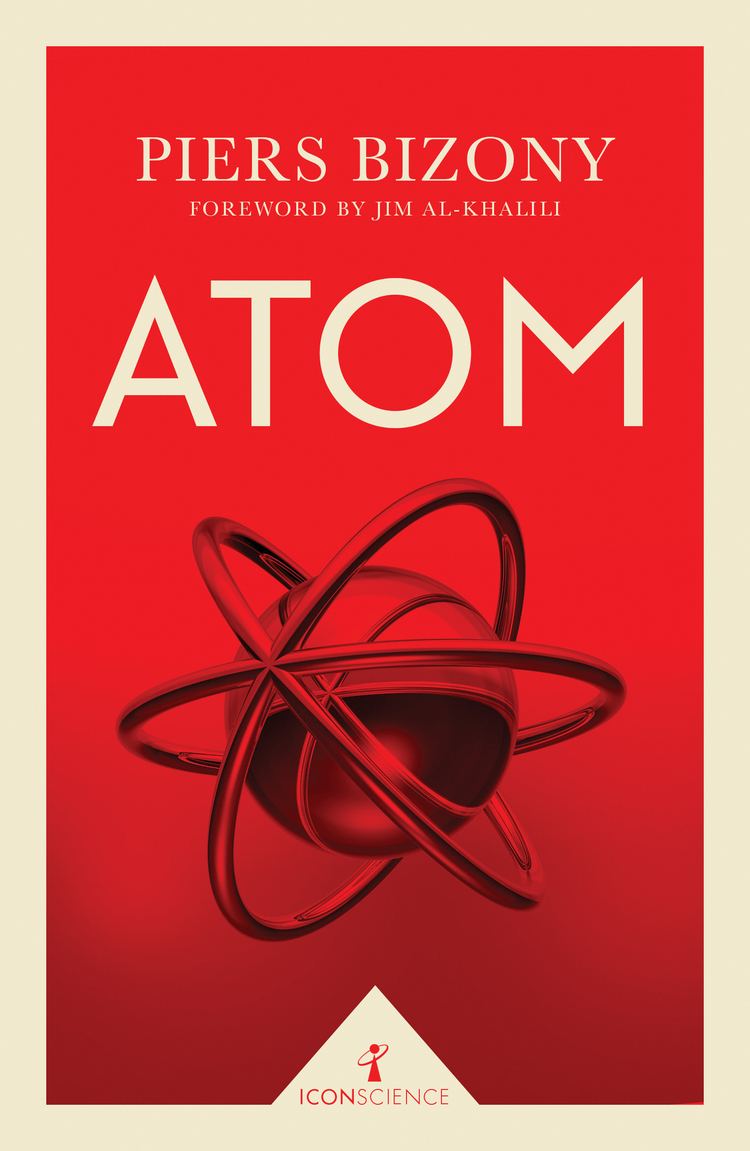 Piers Bizony Atom Icon Science Piers Bizony foreword by Jim AlKhalili