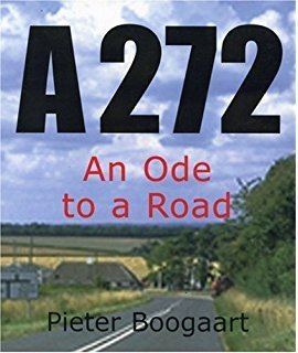 Pieter Boogaart A272 An Ode to a Road Amazoncouk Pieter Boogaart Rita Boogaart