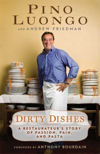 Pino Luongo Dirty Dishes A Restaurateur39s Story of Passion Pain and