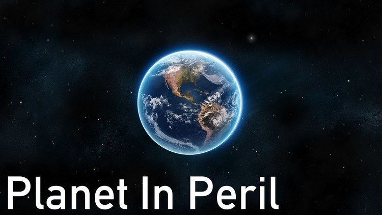 Planet in Peril Planet In Peril YouTube