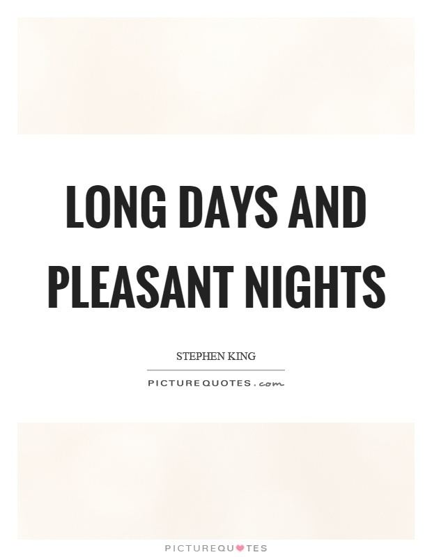 Pleasant Nights Long days and pleasant nights Picture Quotes
