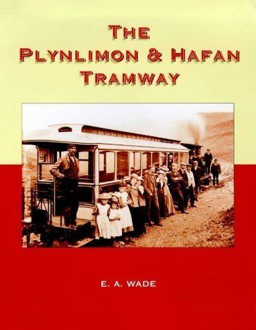 Plynlimon and Hafan Tramway The Plynlimon and Hafan Tramway Amazoncouk EA Wade