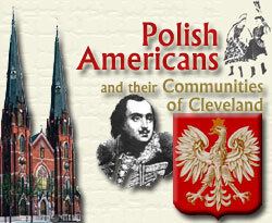 Polish Americans Polish Americans and Their Communities of Cleveland Cleveland Memory
