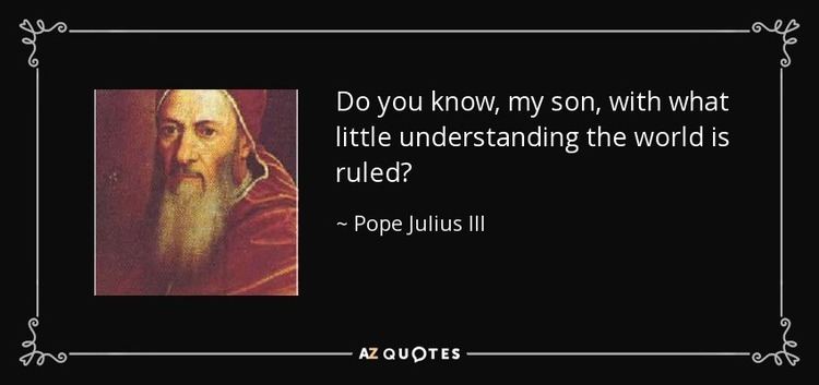 Pope Julius III QUOTES BY POPE JULIUS III AZ Quotes