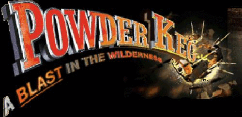 Powder Keg: A Blast into the Wilderness Powder Keg Blast in the Wilderness COASTERnet