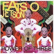 Power of Three (Fatso Jetson album) httpsuploadwikimediaorgwikipediaenthumb6